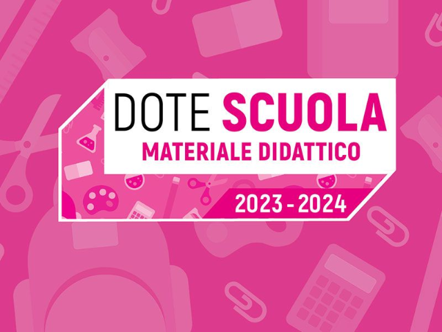 Dote Scuola – Materiale didattico a.s. 2023/2024 e borse di studio a.s. 2022/2023